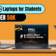 Top 5 Best Dell laptops under ₹50,000 for students in 2025 – recommended by Supreme Computers, Dell reseller in Chennai